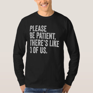Camiseta Por Favor, Seja Paciente Como 3 De Nós Dizendo Hum