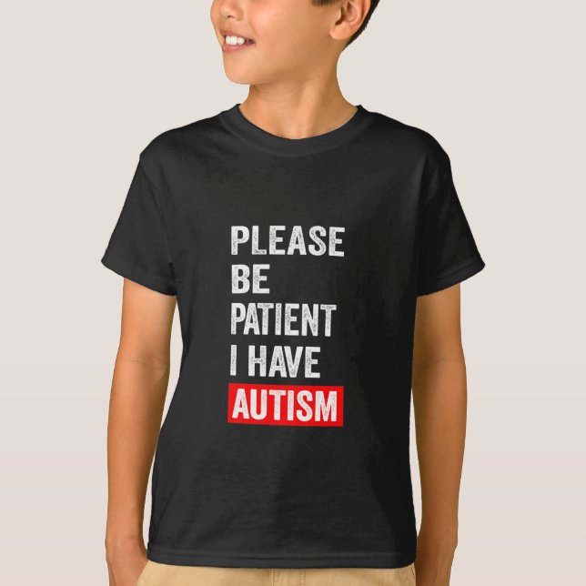 Camiseta Por Favor, Seja Paciente Eu Tenho Autismo  (Frente)