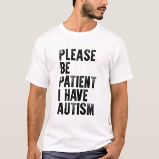Camiseta por favor, seja paciente que eu tenho autismo