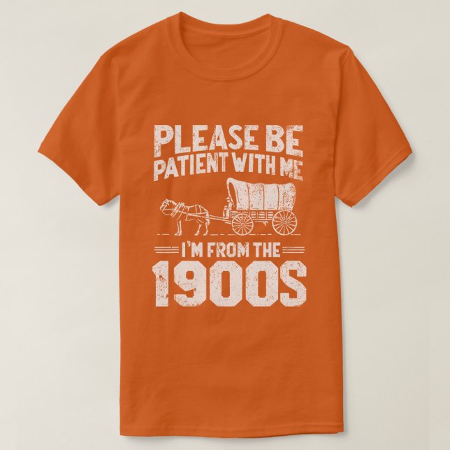 Camiseta Por favor, seja paciente que sou dos anos 1900 Eng (Frente do Design)