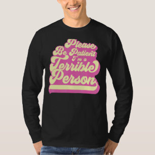 Camiseta Por favor, seja paciente, sou uma pessoa terrível,