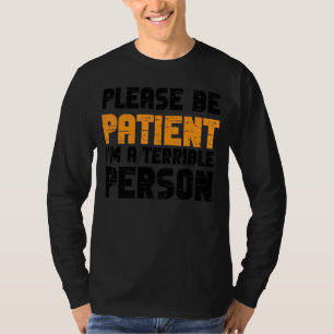Camiseta Por favor, seja paciente, sou uma pessoa terrível