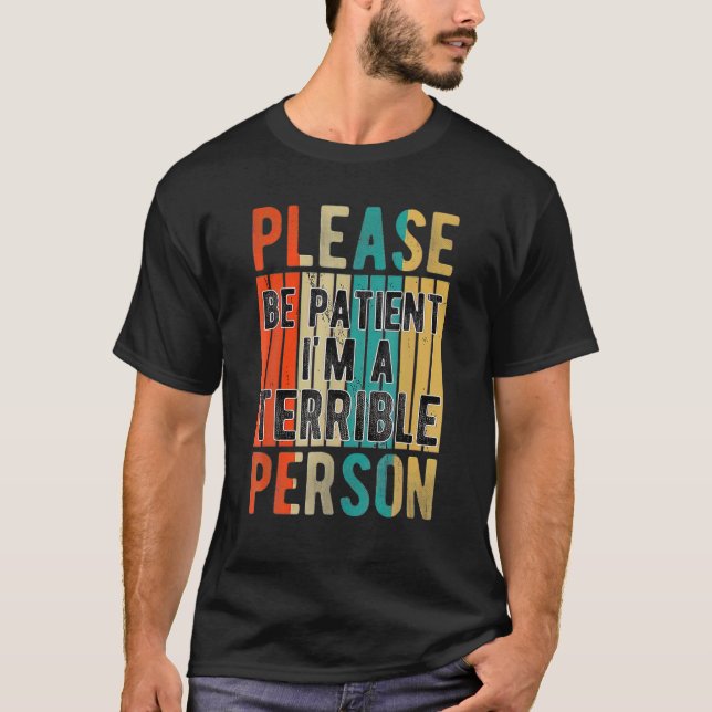 Camiseta Por favor, seja paciente, sou uma pessoa terrível (Frente)
