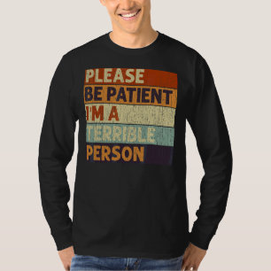 Camiseta Por favor, seja paciente, sou uma pessoa terrível,