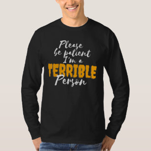 Camiseta Por favor, seja paciente, sou uma pessoa terrível
