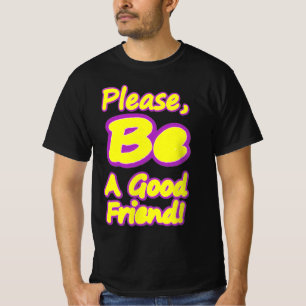 Camiseta Por Favor, Seja Um Bom Amigo! Design bonito. Compr