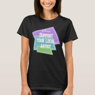 Camiseta Por Favor, Suportem Seu Artista Local