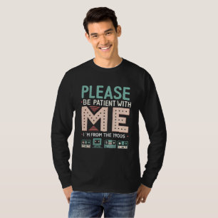 Camiseta Por Favor, Tenha Paciência Comigo — Eu Sou Dos Ano