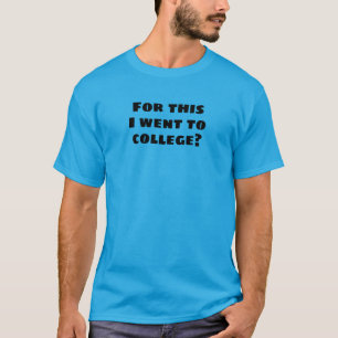 Camiseta Por isso fui para a faculdade? T-Shirt Engraçado