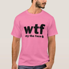 Camiseta Por que a cara? (WTF)