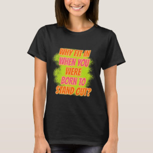Camiseta Por Que Ajustado Quando Você Estava Nascer De Gráf