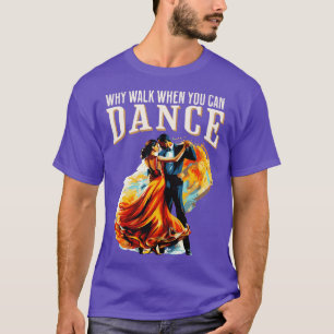 Camiseta Por que andar quando você dança salão de baile