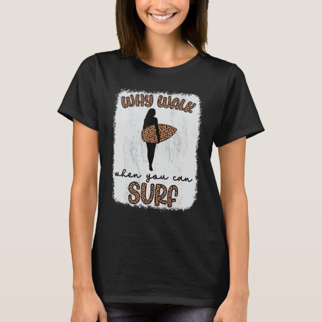 Camiseta Por Que Andar Quando Você Pode Surf Surfar Surfist (Frente)