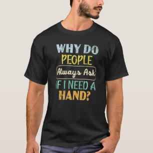 Camiseta Por Que As Pessoas Sempre Perguntam Se Preciso De