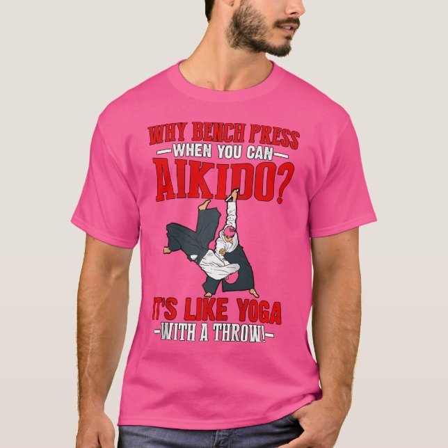 Camiseta Por Que Bench Pressiona Quando Você Pode Aikido É  (Frente)