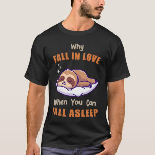 Camiseta Por Que Cair No Amor Quando Você Pode Dormir Dormi