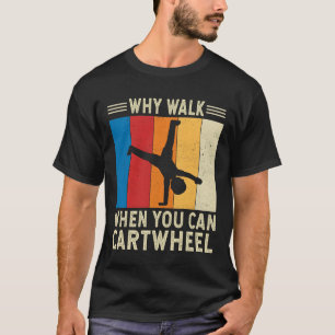Camiseta Por Que Caminhar Quando Você Gymnast De CartWheel