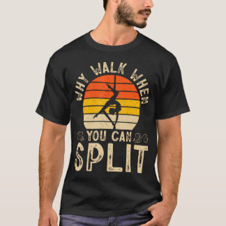 Camiseta Por Que Caminhar Quando Você Pode Fazer Splits de 