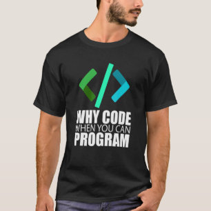 Camiseta Por que codificar quando você pode programar o pro