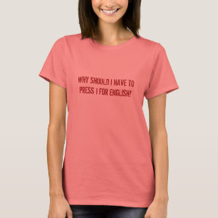 CAMISETA POR QUE DEVO EU TER QUE PRESSIONAR 1 PARA O