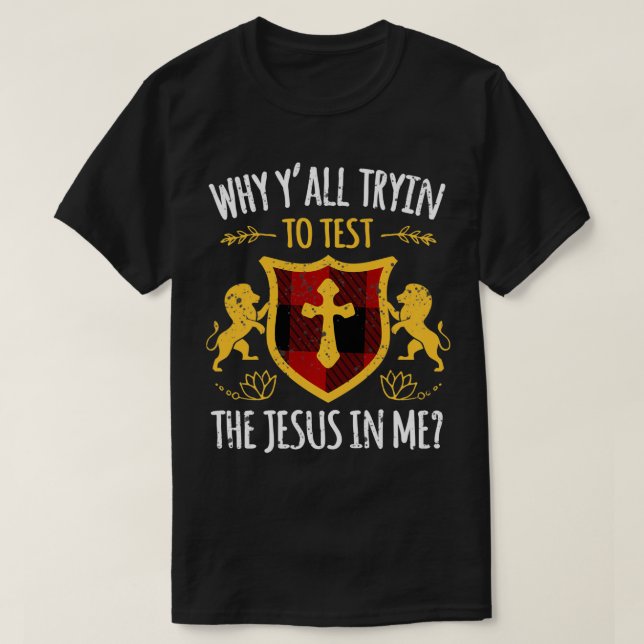 Camiseta Por Que Está Tentando Testar O Jesus Em Mim Jesus  (Frente do Design)
