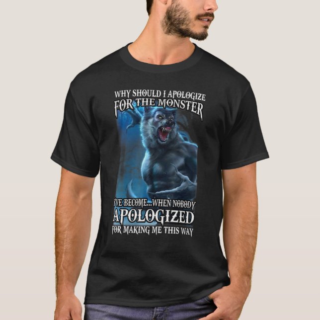 Camiseta Por que eu deveria pedir desculpas pelo monstro qu (Frente)