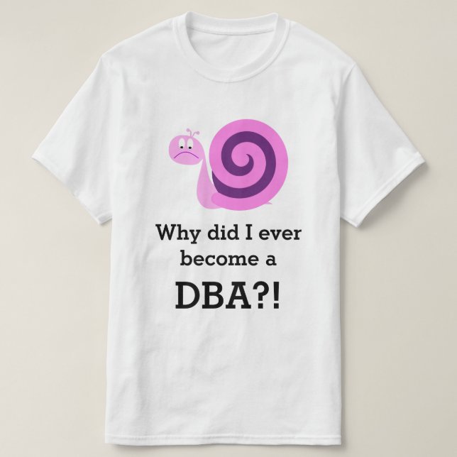 Camiseta "Por que eu me tornei um DBA?!" + Sad Snail? (Frente do Design)