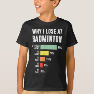 Camiseta Por que eu perco no Badminton, jogador engraçado d