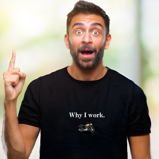 Camiseta Por que eu trabalho t-shirt de motocicleta (Criador carregado)