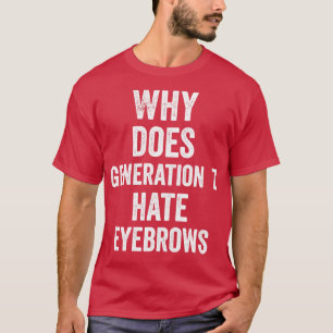 Camiseta Por que Geração Z odeia sobrancelhas?
