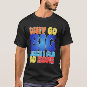 Camiseta Por que ir longe quando eu posso ir para casa Arte