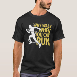 Camiseta Por que ir quando você pode correr corredores