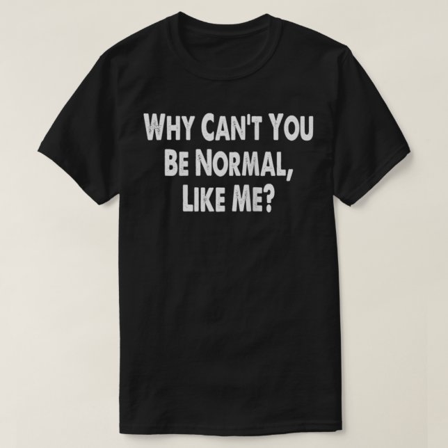 Camiseta Por que não pode ser normal como se eu fosse engra (Frente do Design)