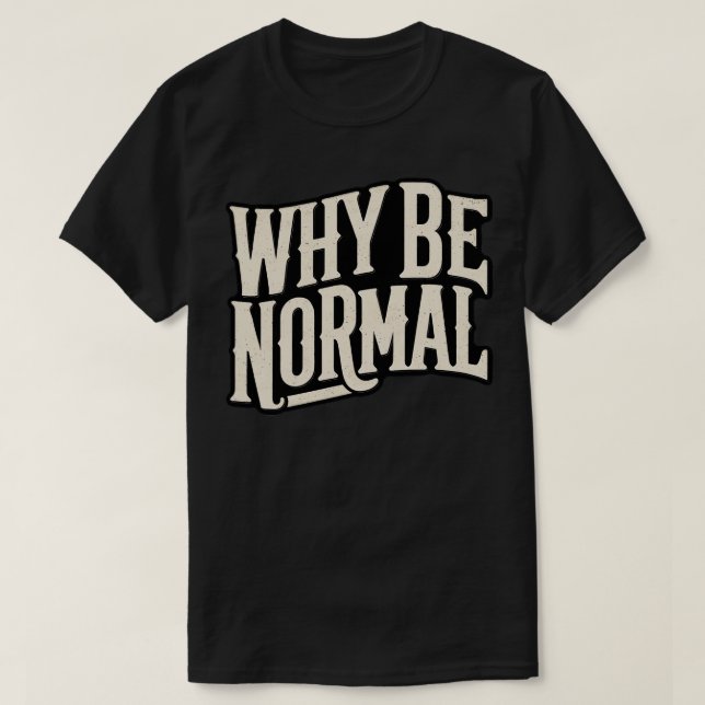 Camiseta Por que ser normal (Frente do Design)