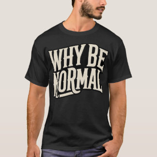 Camiseta Por que ser normal