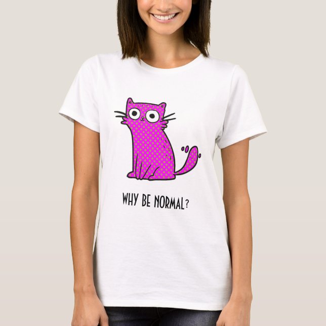Camiseta Por Que Ser Normal Gato Trendente Humorosa Rosa (Frente)