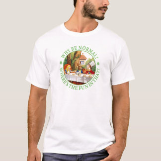 Camiseta Por Que Ser Normal? Onde está a diversão nisso?