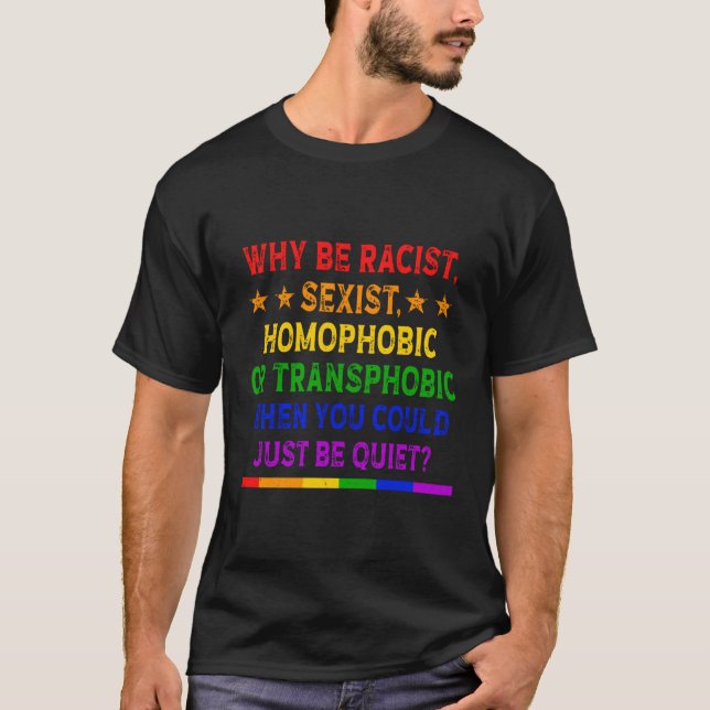 Camiseta Por Que Ser Racista No Lgbt Homofóbico Ou Transfób (Frente)