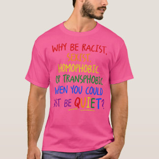 Camiseta Por Que Ser Racista Seist Homofóbico Ou Transfóbic