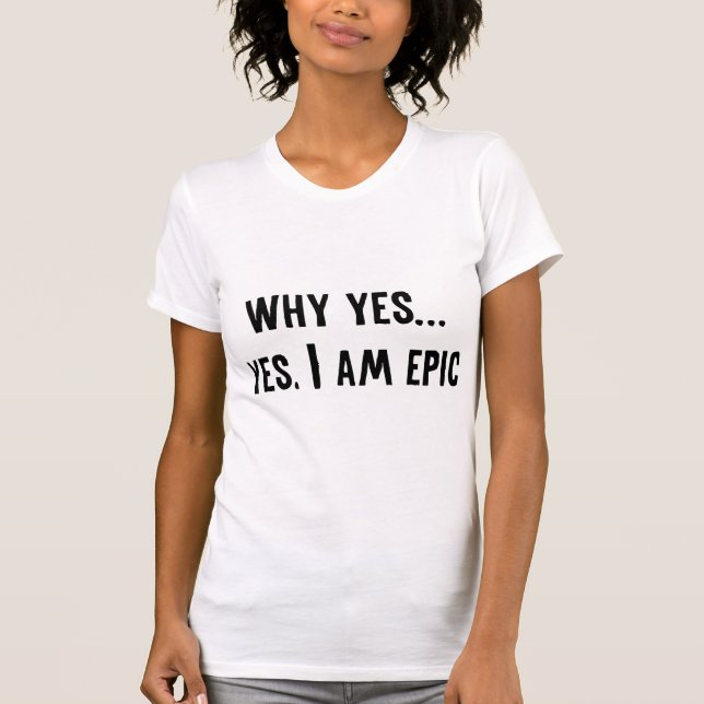 Camiseta Por que... Sim, Sou Epic (Frente)