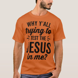 Camiseta Por que Tentar Testar o Jesus em Mim