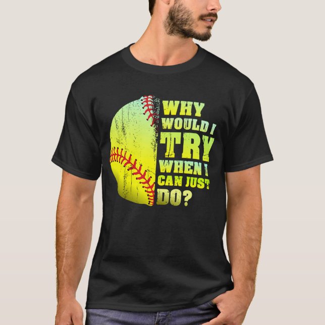 Camiseta Por Que Tentaria Quando Eu Faria Softball (Frente)
