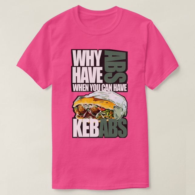 Camiseta Por que ter abdominais quando você pode ter kebabs (Frente do Design)