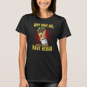 Camiseta Por Que Ter Abs Quando Você Pode Ter Kebab?