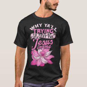 Camiseta Por que todos estão tentando testar o jesus em mim