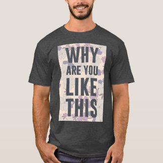 CAMISETA POR QUE VOCÊ É ASSIM?