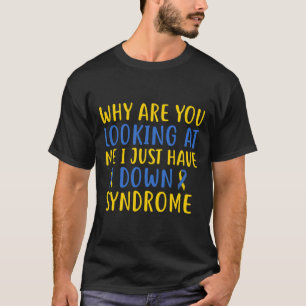 Camiseta Por que você está me olhando? Eu só tenho síndrome