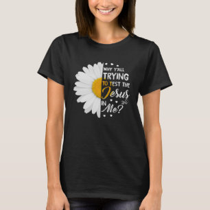 Camiseta Por que vocês estão tentando testar o Jesus em mim