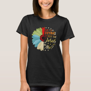 Camiseta Por que vocês estão tentando testar o Jesus em mim