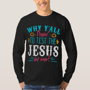 Camiseta Por que vocês estão tentando testar o Jesus em mim